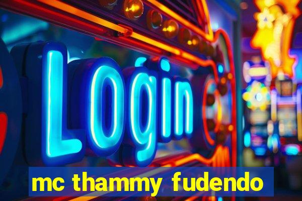 mc thammy fudendo