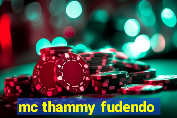 mc thammy fudendo
