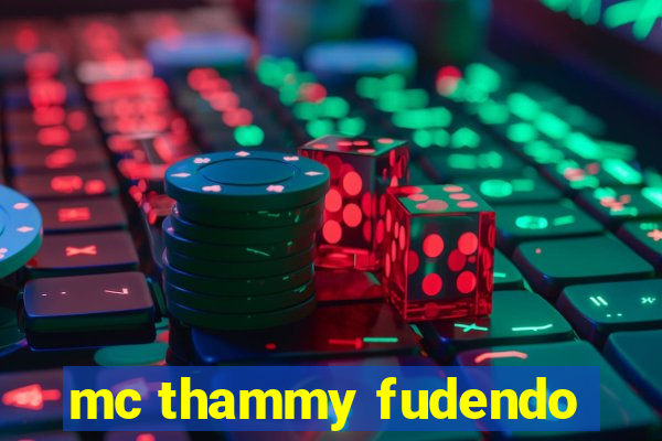 mc thammy fudendo