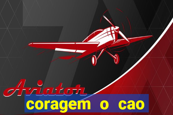 coragem o cao covarde assistir