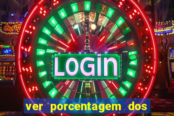 ver porcentagem dos jogos slots