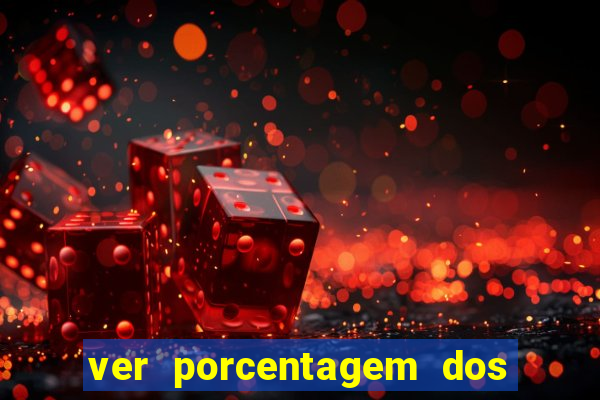 ver porcentagem dos jogos slots
