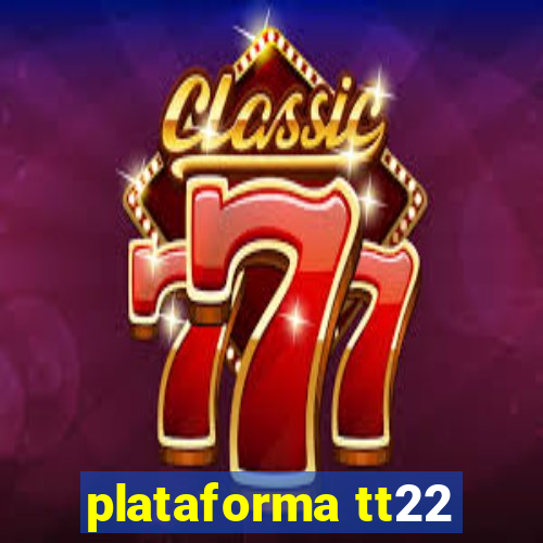 plataforma tt22