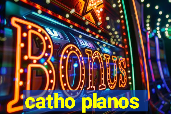 catho planos
