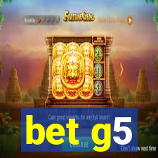 bet g5