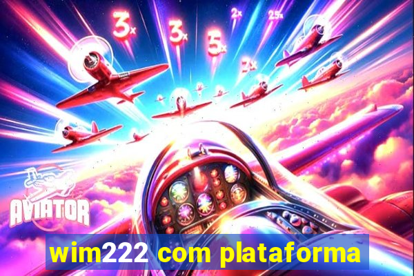 wim222 com plataforma