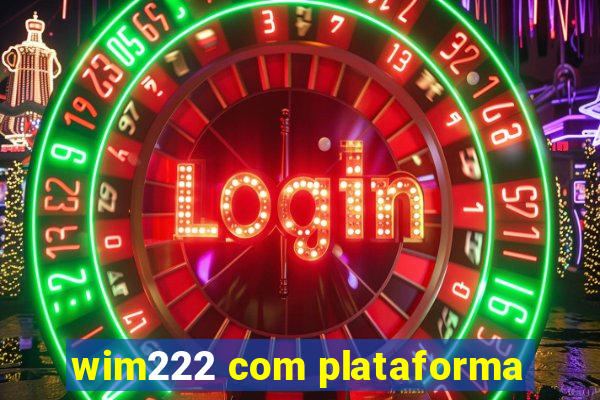 wim222 com plataforma