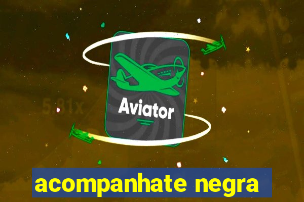 acompanhate negra