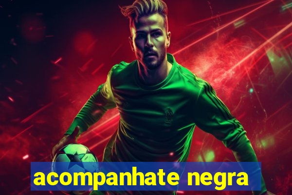 acompanhate negra