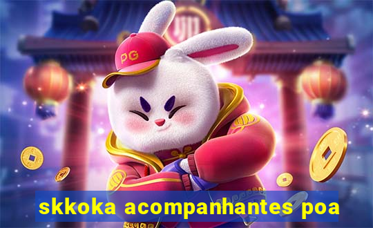 skkoka acompanhantes poa