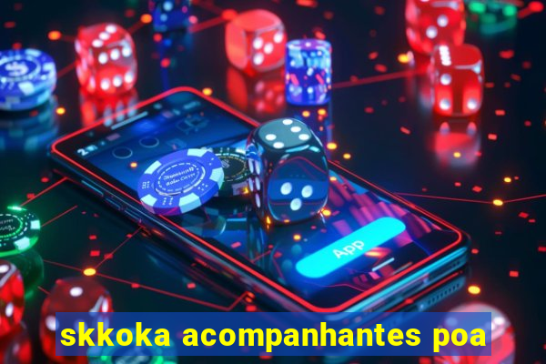 skkoka acompanhantes poa