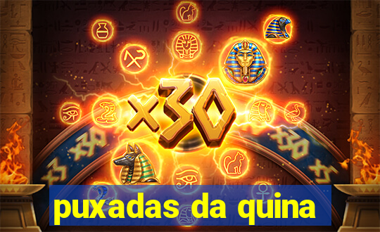 puxadas da quina