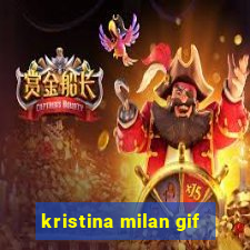kristina milan gif
