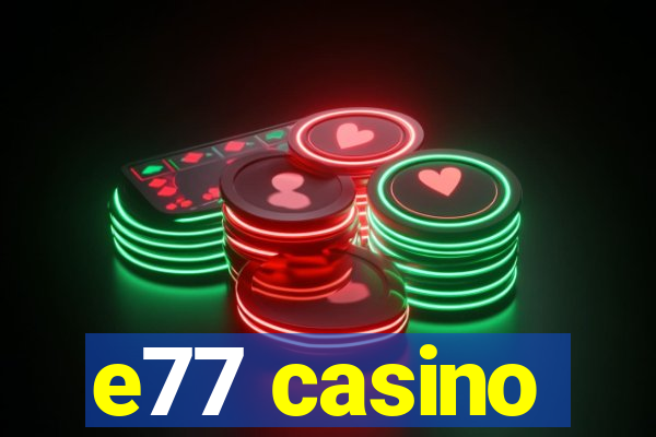 e77 casino
