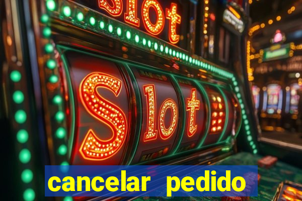 cancelar pedido casas bahia