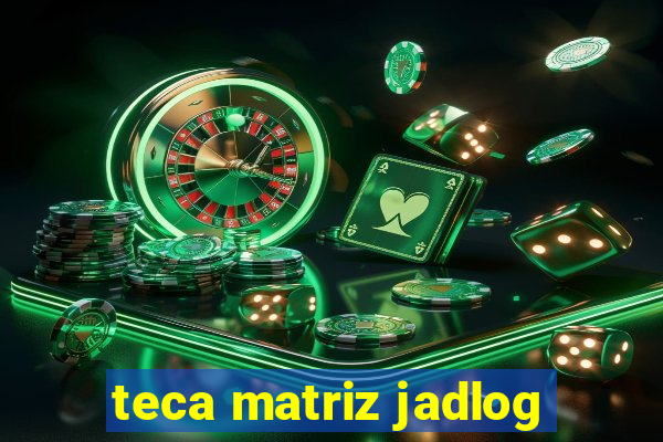 teca matriz jadlog