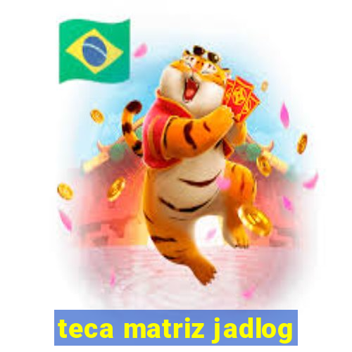 teca matriz jadlog