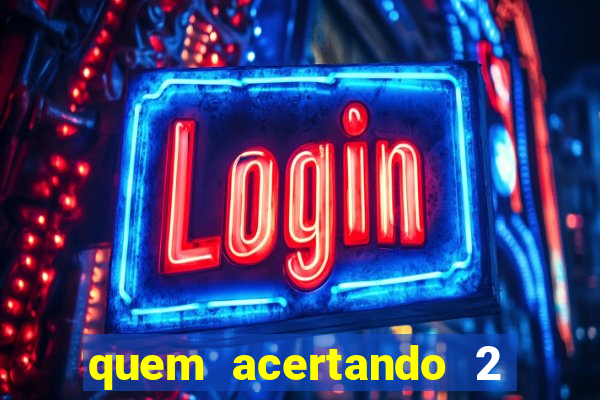 quem acertando 2 numeros mega sena ganha