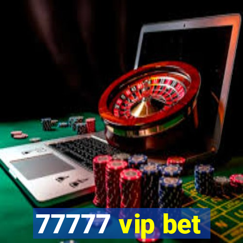 77777 vip bet