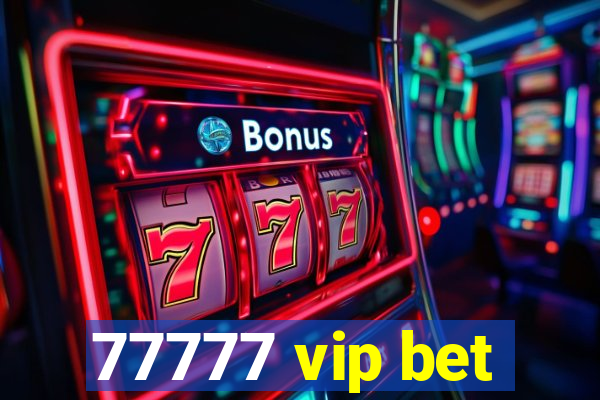 77777 vip bet