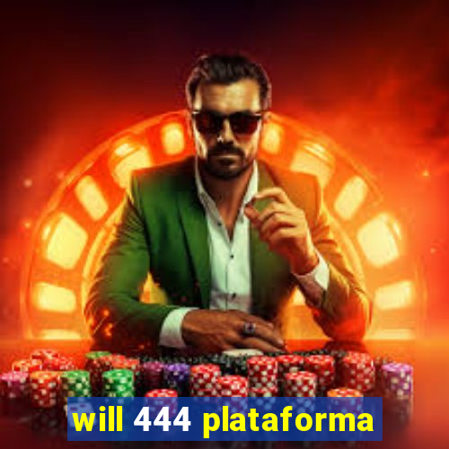 will 444 plataforma
