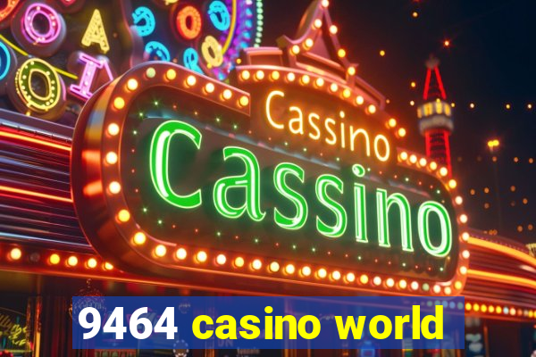 9464 casino world