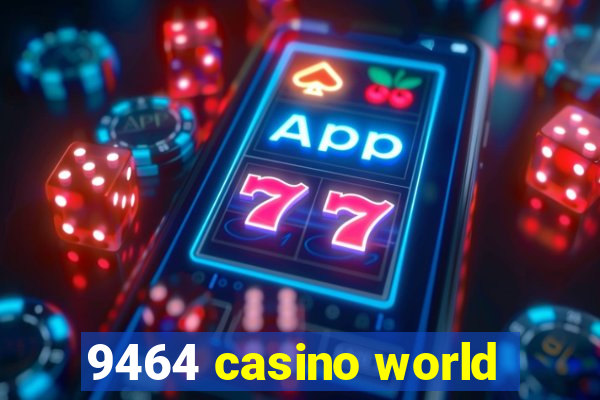9464 casino world