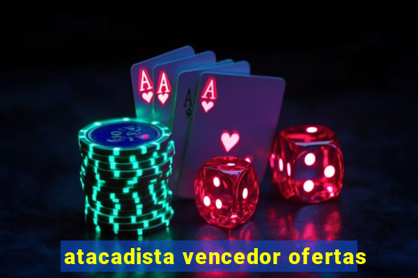 atacadista vencedor ofertas