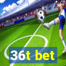 36t bet