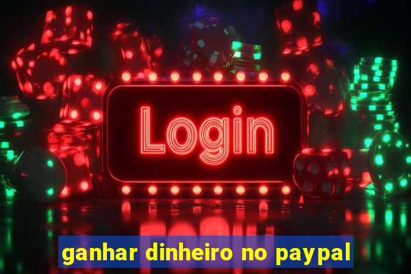 ganhar dinheiro no paypal