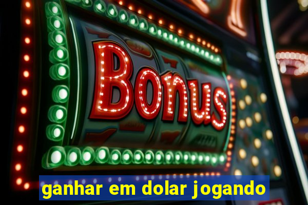 ganhar em dolar jogando