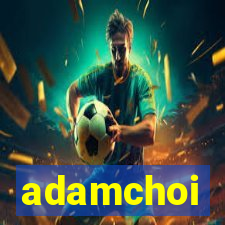 adamchoi