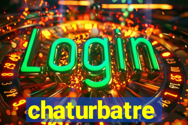 chaturbatre
