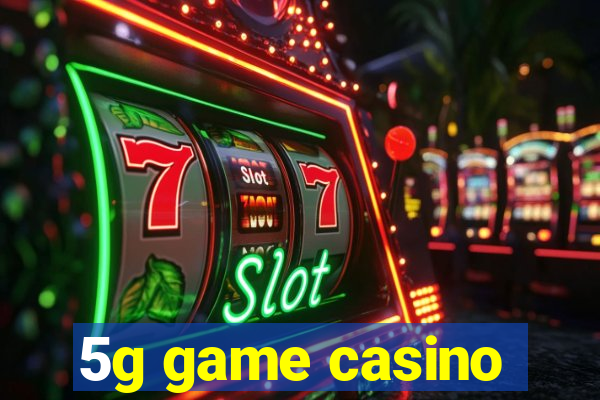 5g game casino