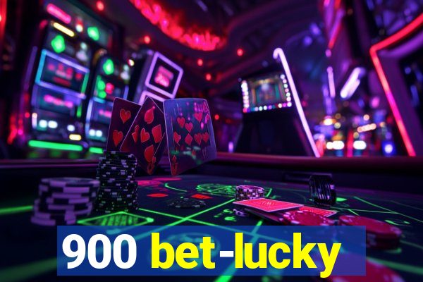 900 bet-lucky
