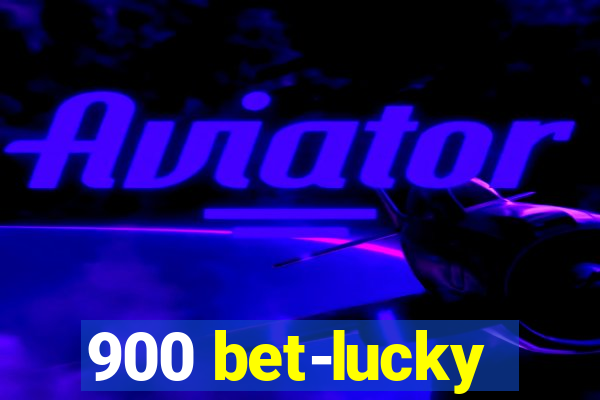 900 bet-lucky