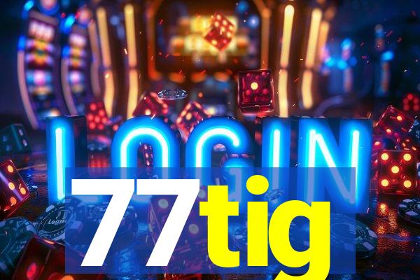 77tig
