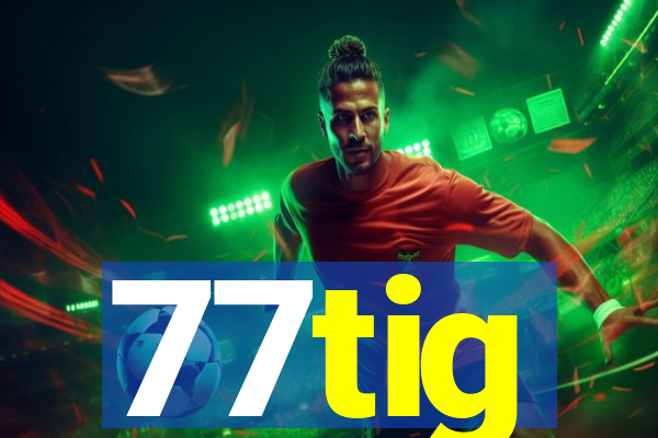 77tig