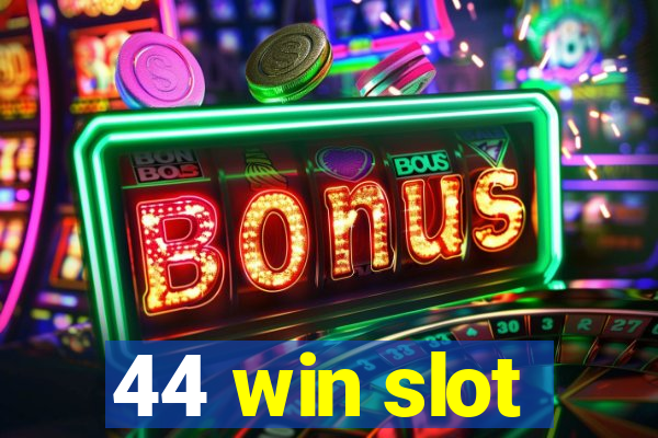 44 win slot