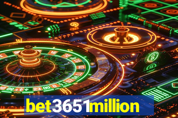 bet3651million
