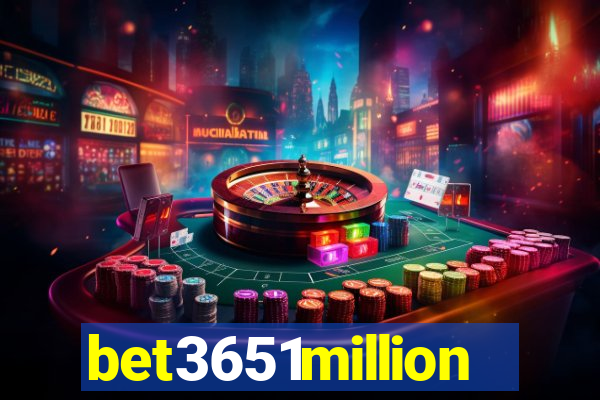 bet3651million