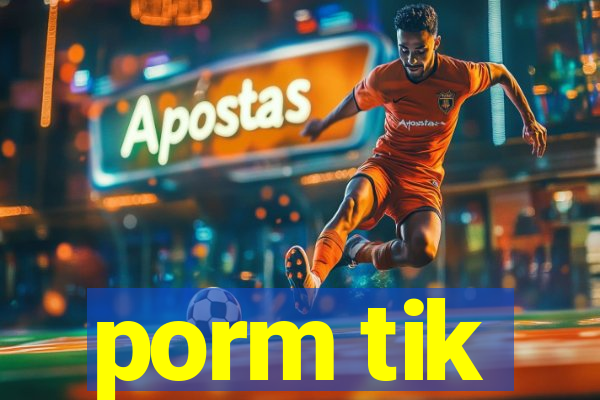 porm tik