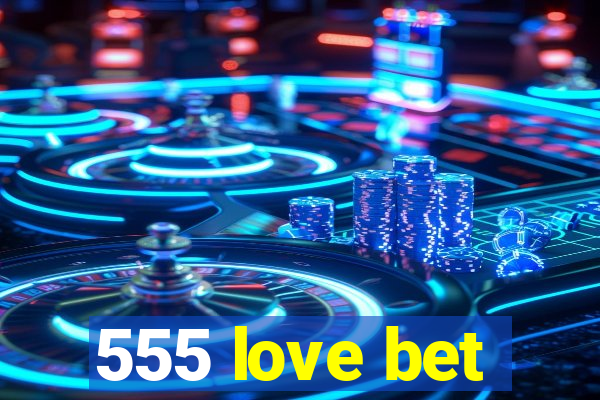 555 love bet