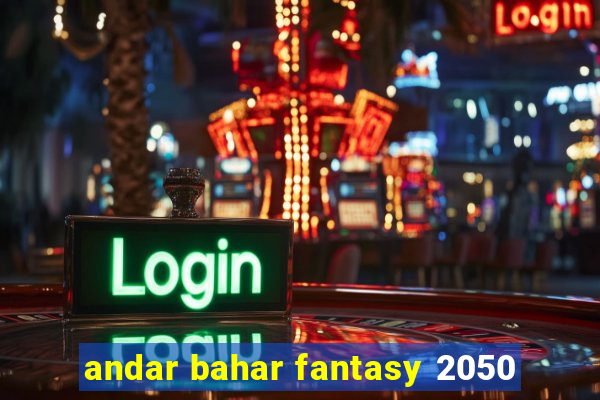 andar bahar fantasy 2050