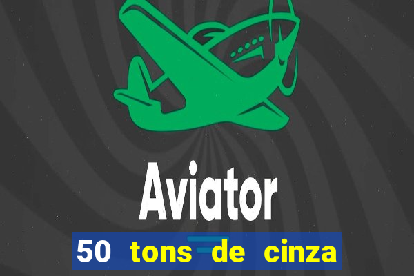 50 tons de cinza completo dublado