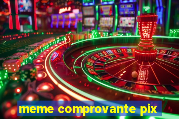 meme comprovante pix