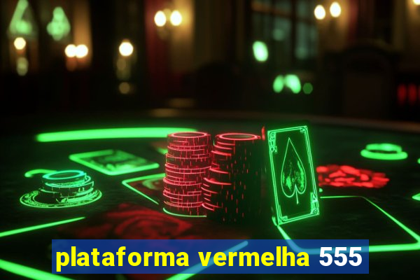 plataforma vermelha 555