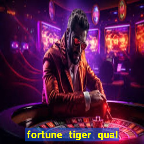 fortune tiger qual a melhor plataforma