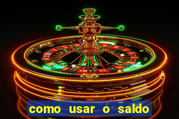como usar o saldo da conta now big win