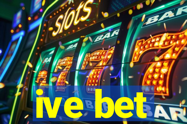 ive bet
